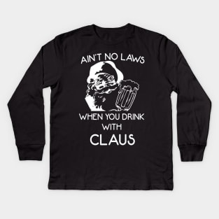 Ain't no laws when you drink with claus Kids Long Sleeve T-Shirt